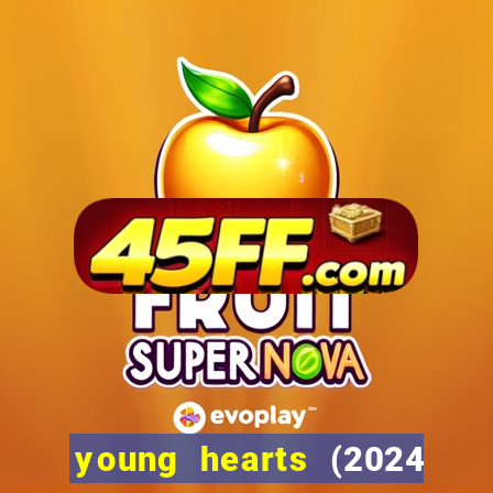 young hearts (2024 assistir online gratis)